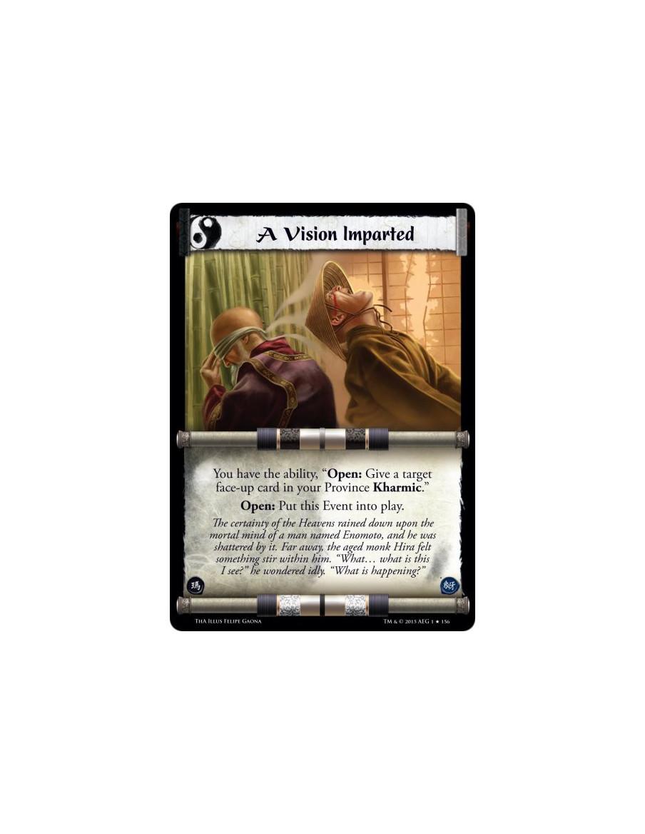 A Vision Imparted  - You have the ability, "Open: Give a target face-up card in your Province Kharmic."Open: Put this Event into