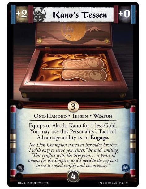 Kano's Tessen  - One-Handed • Tessen • Weapon        Equips to Akodo Kano for 1 less Gold. You may use this Personality's Tactic