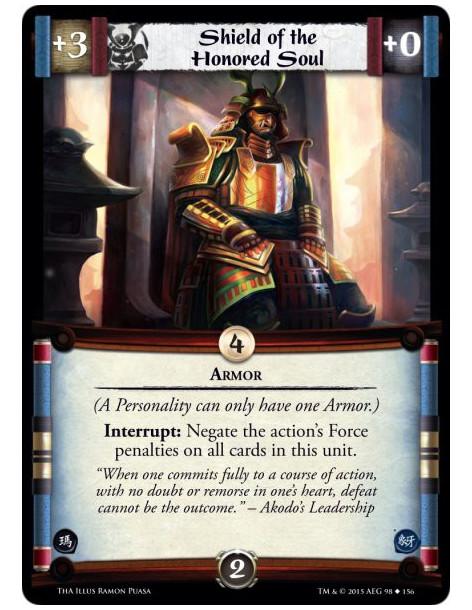 Shield of the Honored Soul  - Armor        (A Personality can only have one Armor.) Interrupt: Negate the action's Force penalti