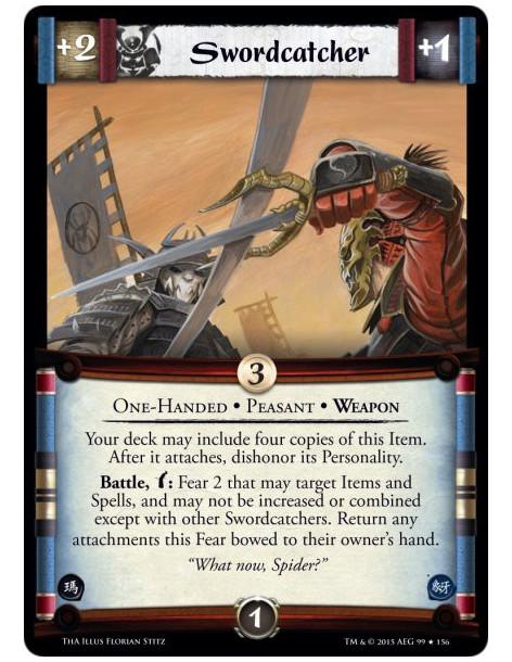 Swordcatcher  - One-Handed • Peasant • Weapon        Your deck may include four copies of this Item. After it attaches, dishonor