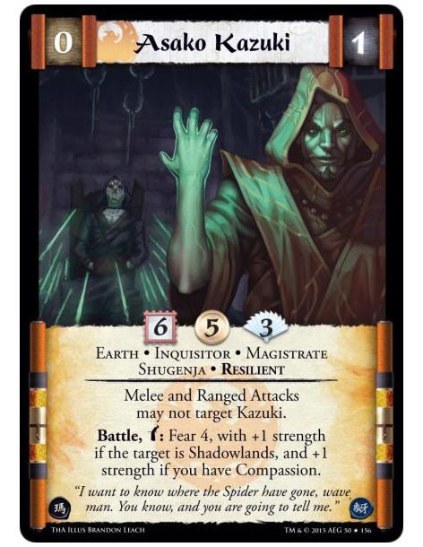 Asako Kazuki  - Earth • Inquisitor • Magistrate • Resilient • Shugenja        Melee and Ranged Attacks may not target Kazuki. Ba