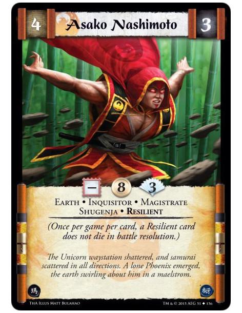 Asako Nashimoto  - Earth • Inquisitor • Magistrate • Shugenja • Resilient          (Once per game per card, a Resilient card doe