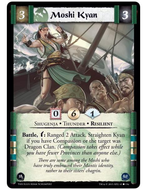 Moshi Kyan  - Resilient • Shugenja • Thunder        Battle, w: Ranged 2 Attack. Straighten Kyan if you have Compassion or the ta