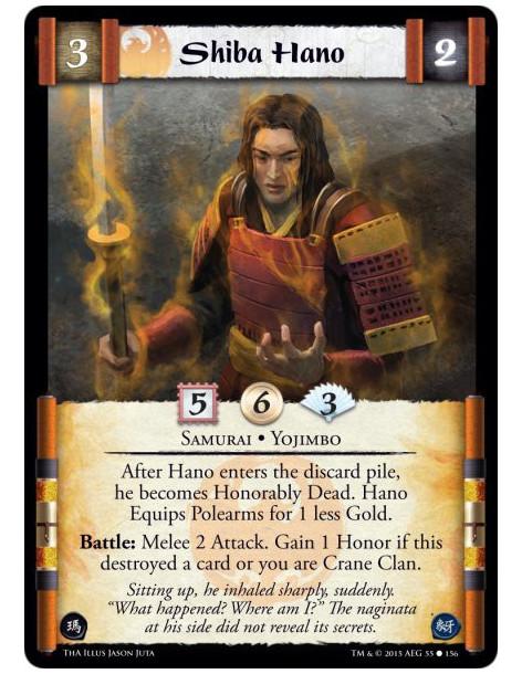 Shiba Hano  - Samurai • Yojimbo          &nbsp;After Hano enters the discard pile, he becomes Honorably Dead. Hano Equips Polear