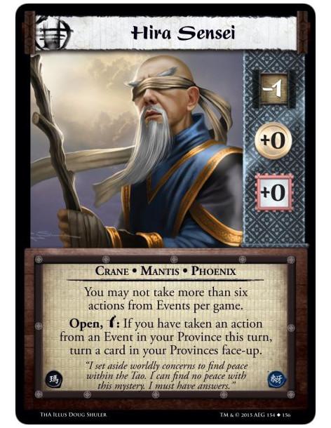 Hira Sensei  - Crane • Mantis • Phoenix          You may not take more than six actions from Events per game.Open, w: If you hav
