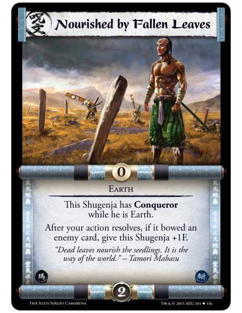 Nourished by Fallen Leaves  - Earth              This Shugenja has Conqueror while he is Earth.After your action resolves, if it