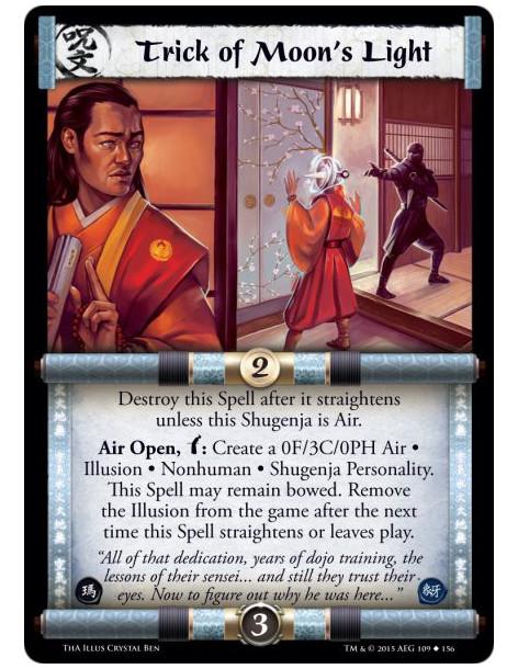 Trick of Moon's Light  -             Destroy this Spell after it straightens unless this Shugenja is Air.Air Open, w: Create a 0