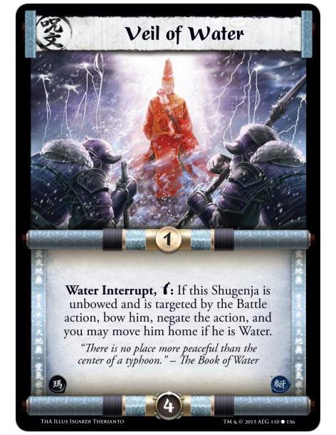 Veil of Water  -             Water Interrupt, w: If this Shugenja is unbowed and is targeted by the Battle action, bow him, nega