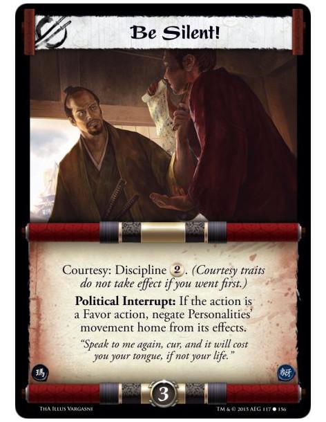 Be Silent!  -             Courtesy: Discipline 2. (Courtesy traits do not take effect if you went first.)Political Interrupt: If
