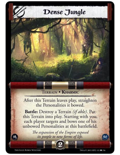 Dense Jungle  - Terrain • Kharmic                After this Terrain leaves play, straighten the Personalities it bowed.Battle: D