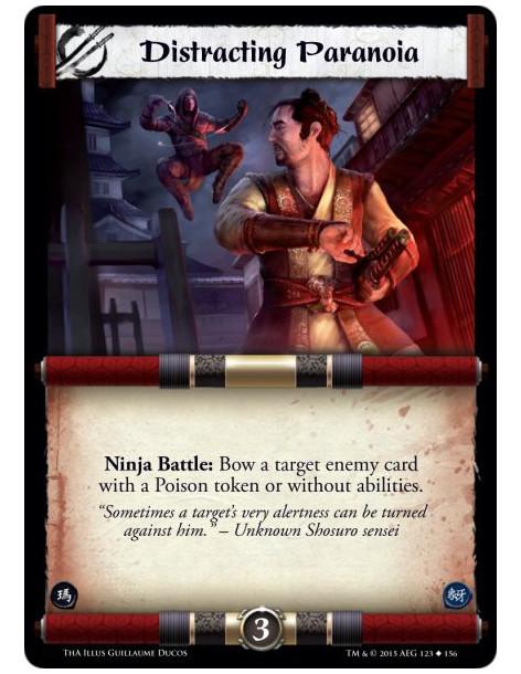 Distracting Paranoia  -               Ninja Battle: Bow a target enemy card with a Poison token or without abilities.