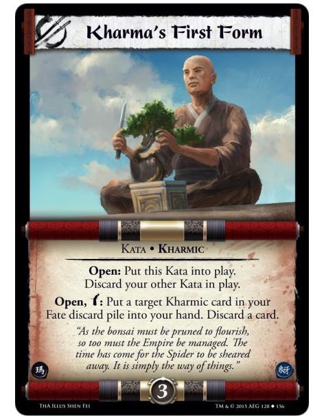 Kharma's First Form  - Kata • Kharmic              Open: Put this Kata into play. Discard your other Kata in play.Open, w: Put a