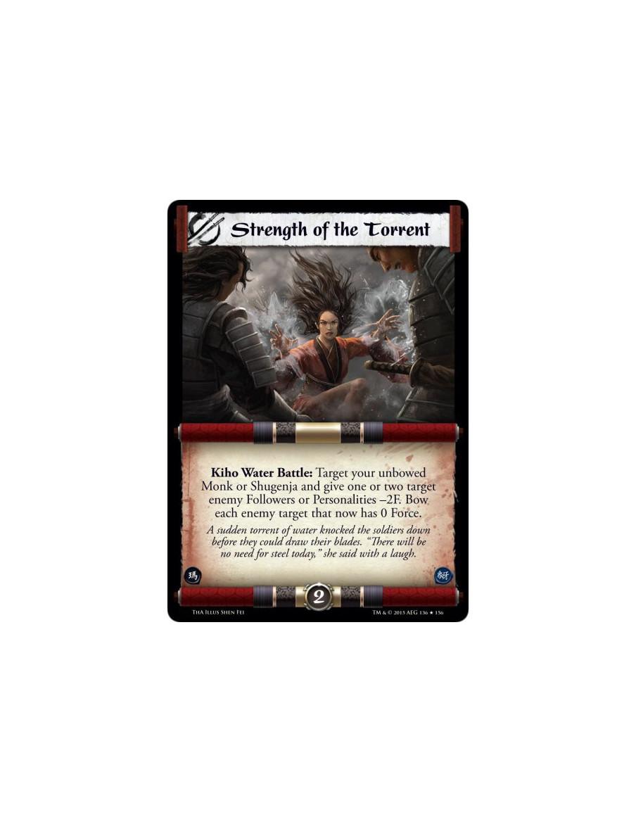 Strength of the Torrent  -               Kiho Water Battle: Target your unbowed Monk or Shugenja and give one or two target enem