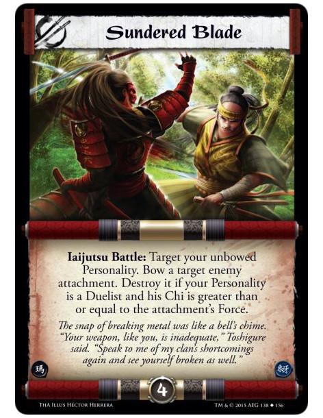 Sundered Blade  -               Iaijutsu Battle: Target your unbowed Personality. Bow a target enemy attachment. Destroy it if y