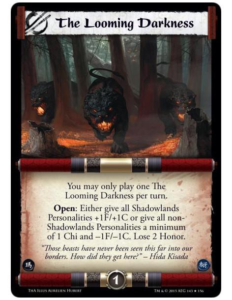 The Looming Darkness  -               You may only play one The Looming Darkness per turn.Open: Either give all Shadowlands Pers