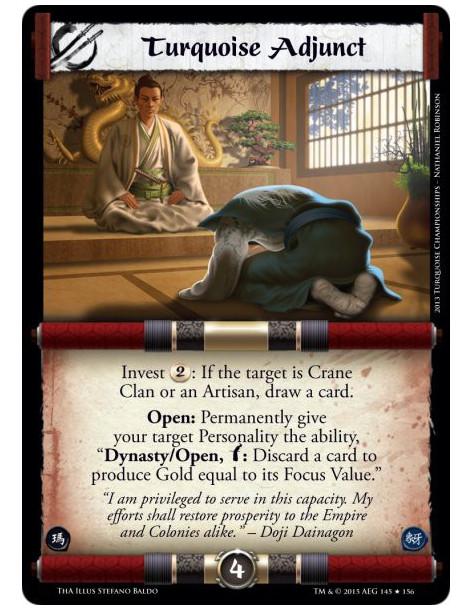 Turquoise Adjunct  -               Invest 2: If the target is Crane Clan or an Artisan, draw a card.Open: Permanently give your 