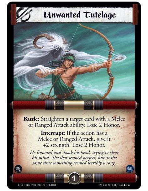 Unwanted Tutelage  -               Battle: Straighten a target card with a Melee or Ranged Attack ability. Lose 2 Honor.Interrup