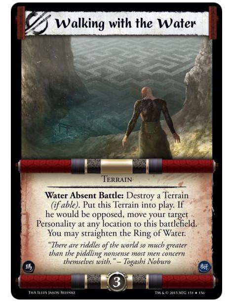 Walking with the Water FOIL  - Terrain              Water Absent Battle: Destroy a Terrain (if able). Put this Terrain into play