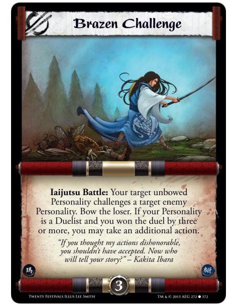 Brazen Challenge FOIL  - Iaijutsu Battle: Your target unbowed Personality challenges a target enemy Personality. Bow the loser. 