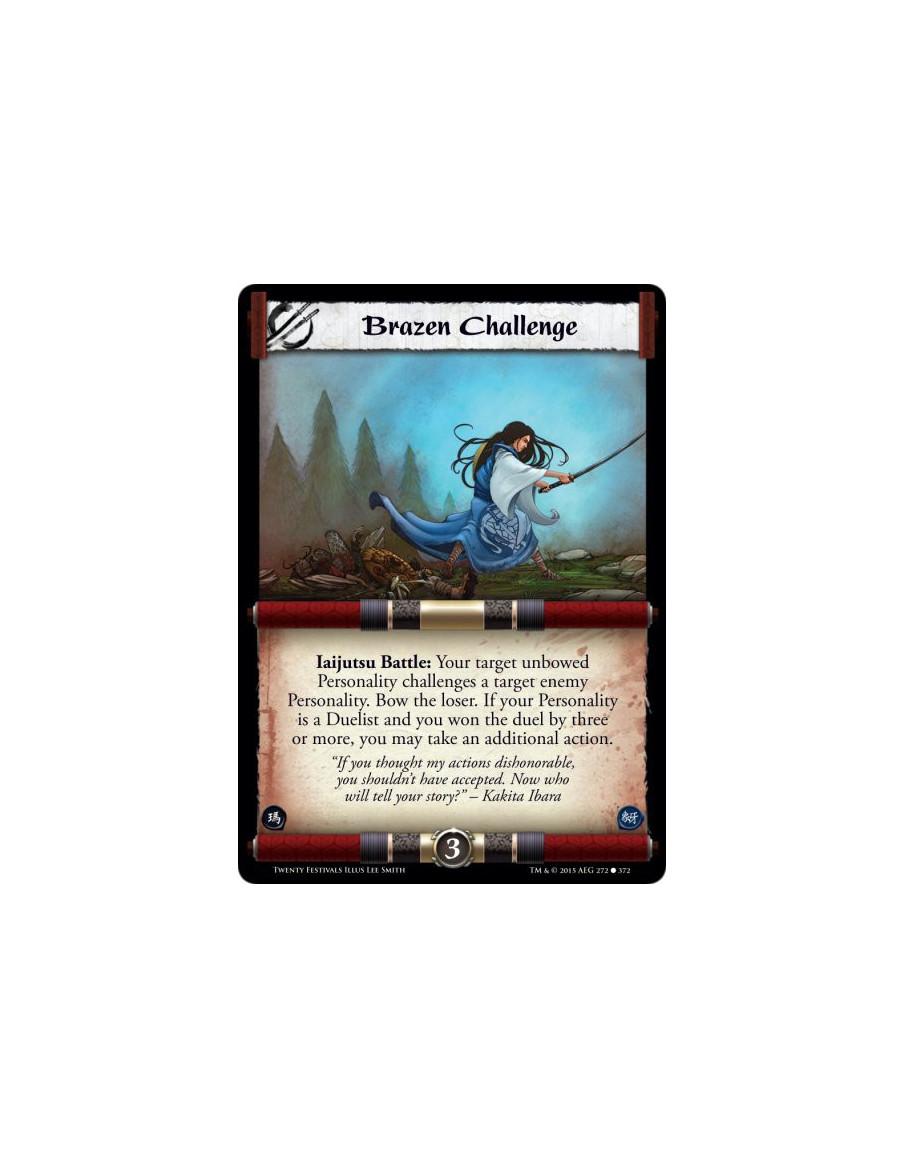 Brazen Challenge FOIL  - Iaijutsu Battle: Your target unbowed Personality challenges a target enemy Personality. Bow the loser. 