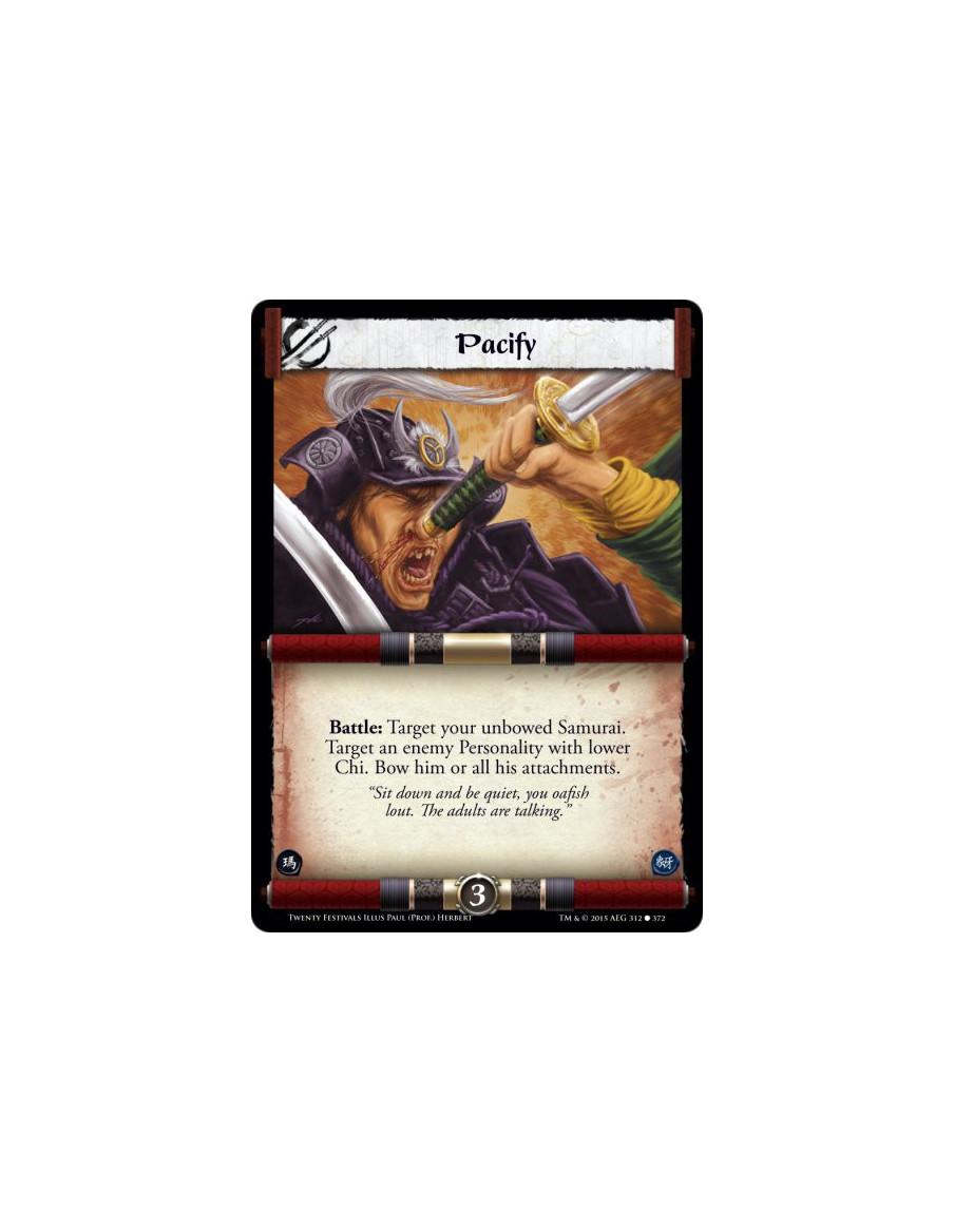 Pacify FOIL  -   Battle: Target your unbowed Samurai. Target an enemy Personality with lower Chi. Bow him or all his attachments