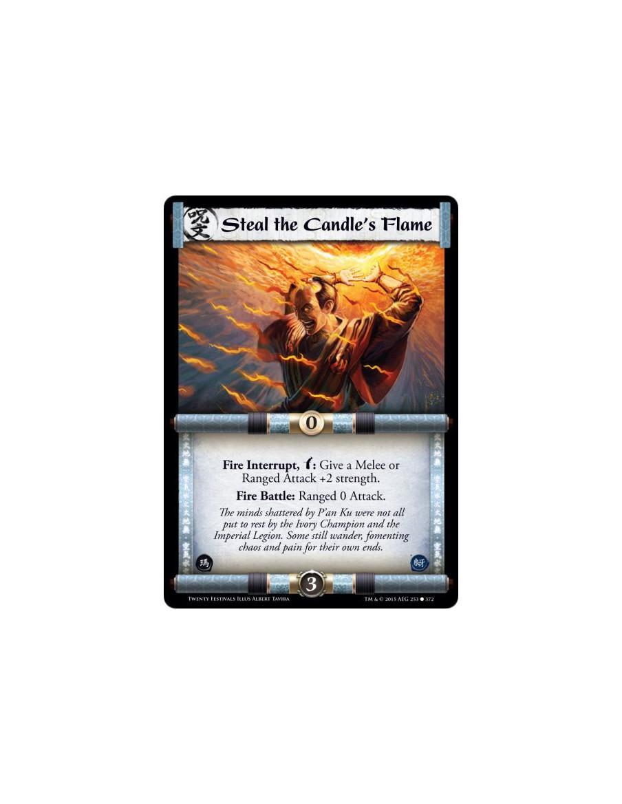 Steal the Candle's Flame FOIL  -           Fire Interrupt, w: Give a Melee or Ranged Attack +2 strength.Fire Battle: Ranged 0 At