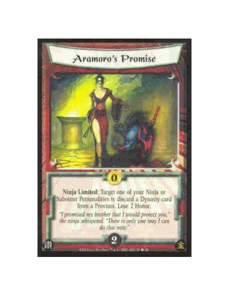 Aramoro's Promise  - Ninja Limited: Target one of your Ninja or Saboteur Personalities to discard a Dynasty card from a Province