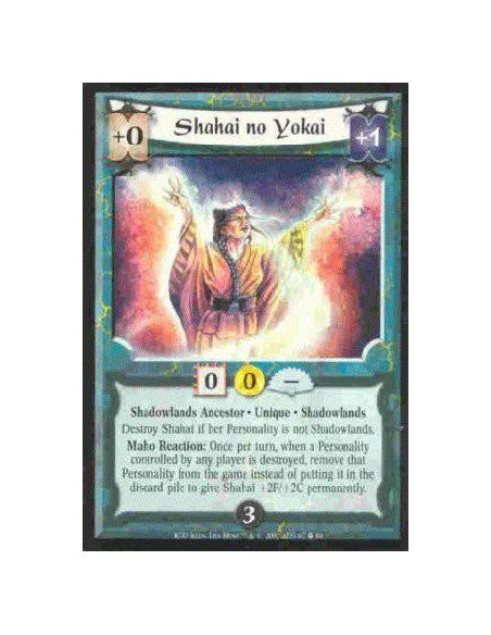 Shahai no Yokai  - Shadowlands Ancestor. Unique. Shadowlands Destroy Shahai if her Personality is not Shadowlands. Maho Reaction