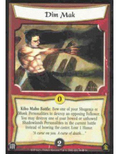 Dim Mak  - Kiho Maho Battle: Bow one of your Shugenja or Monk Personalities to destroy an opposing Follower. You may destroy one