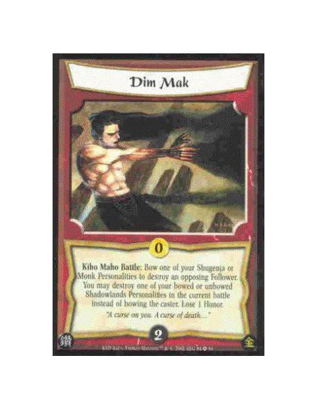 Dim Mak  - Kiho Maho Battle: Bow one of your Shugenja or Monk Personalities to destroy an opposing Follower. You may destroy one