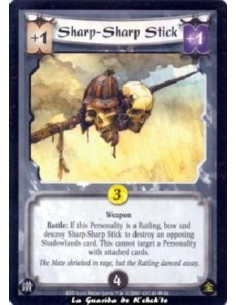 Sharp-Sharp Stick  - Weapon Battle: If this Personality is a Ratling, bow and destroy Sharp-Sharp Stick to destroy an opposing S