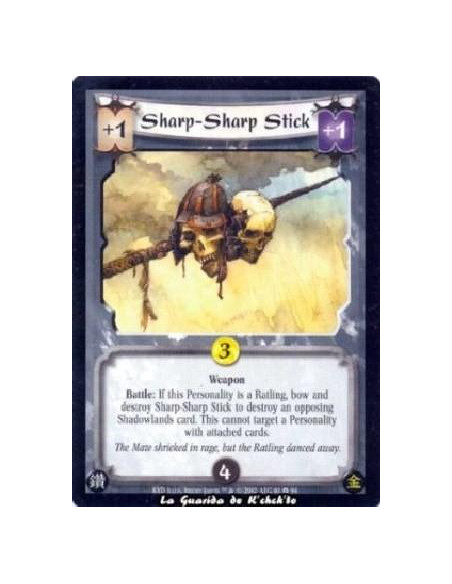 Sharp-Sharp Stick  - Weapon Battle: If this Personality is a Ratling, bow and destroy Sharp-Sharp Stick to destroy an opposing S