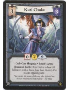 Kuni Osaku  - Crab Clan Shugenja. Toturi's Army Elemental Battle: Bow Osaku to bow all Followers with a Force less than Osaku's 