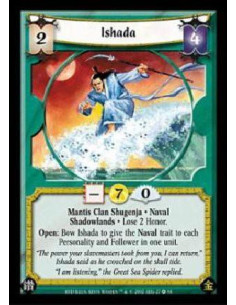 Ishada  - Mantis Clan Shugenja. Naval. Shadowlands Lose 2 Honor. Open: Bow Ishada to give the Naval trait to each Personality an