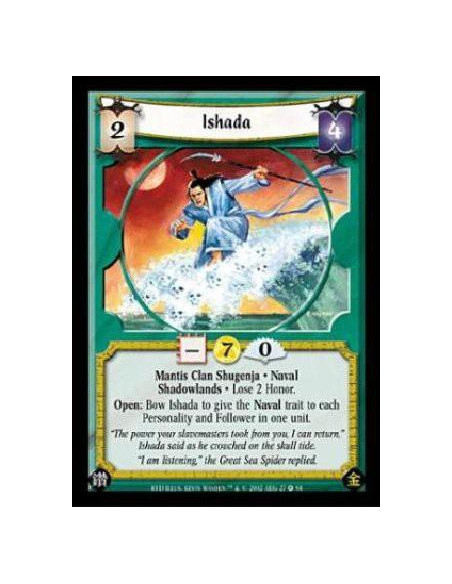 Ishada  - Mantis Clan Shugenja. Naval. Shadowlands Lose 2 Honor. Open: Bow Ishada to give the Naval trait to each Personality an