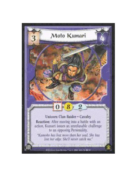 Moto Kumari  - Unicorn Clan Raider. Cavalry Reaction: After moving into a battle with an action, Kumari issues an unrefusable ch