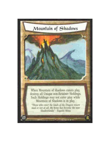 Mountain of Shadows  - When Mountain of Shadows enters play, destroy all Unique non-Retainer Holdings. Such Holdings may not ent