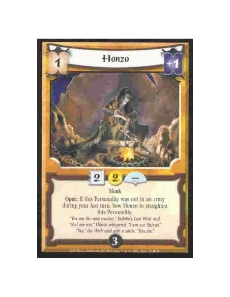Honzo  - Monk Open: If this Personality was not in an army during your last turn, bow Honzo to straighten this Personality.