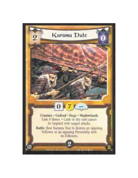 Kuruma Date  - Undead • Creature • Siege • Shadowlands • Lose 4 Honor.  Ranged Attacks cannot target cards in this unit.  Battle