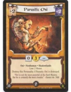 Parasitic Oni  - Oni. Nonhuman. Shadowlands Lose 2 Honor. Destroy this Personality if Parasitic Oni is destroyed.