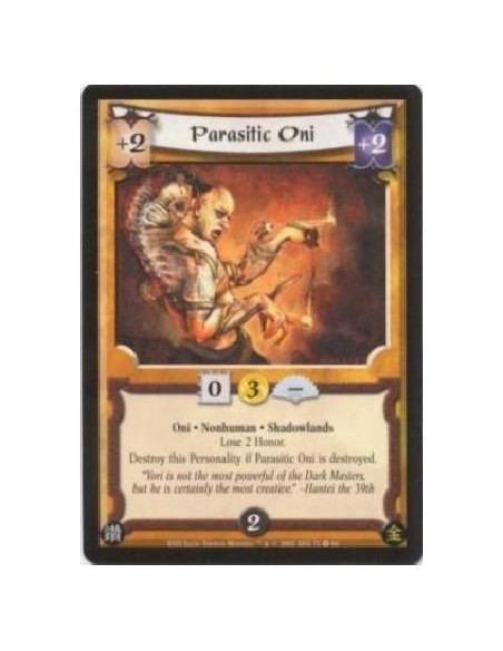Parasitic Oni  - Oni. Nonhuman. Shadowlands Lose 2 Honor. Destroy this Personality if Parasitic Oni is destroyed.