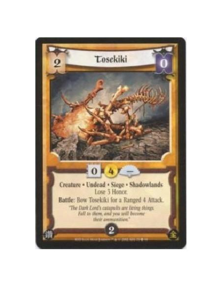 Tosekiki  - Creature. Undead. Siege. Shadowlands Lose 3 Honor. Battle: Bow Tosekiki for a Ranged 4 Attack.