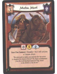 Matsu Mori  - Lion Clan Samurai. Cavalry Will not join a Unicorn player.