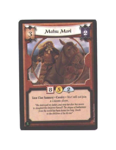 Matsu Mori  - Lion Clan Samurai. Cavalry Will not join a Unicorn player.