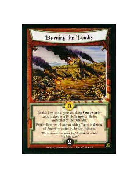 Burning the Tombs  - Battle: Bow one of your attacking Shadowlands cards to destroy a Tomb, Temple, or Shrine controlled by the 