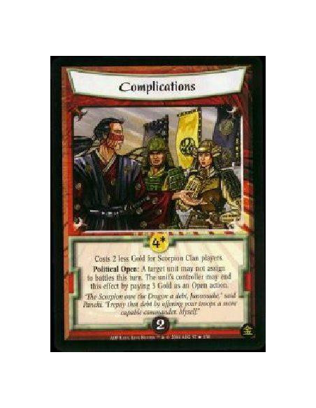 Complications  - Costs 2 less Gold for Scorpion Clan players. Political Open: A target unit may not assign to battles this turn.