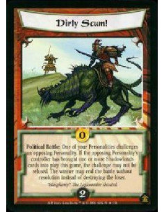 Dirty Scum!  - Political Battle: One of your Personalities challenges an opposing Personality. If the opposing Personality's con