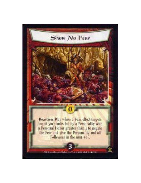 Show No Fear  - Reaction: Play when a Fear effect targets one of your units led by a Personality with a Personal Honor greater t