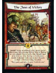 The Jaws of Victory  - Limited: Declare an additional attack against another player's non-Gold-producing Holding. Treat the Hold