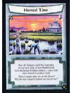Harvest Time  - Bow all Ashigaru. Until the beginning of your next turn, all non-Shadowlands Gold-producing Holdings produce 1 e